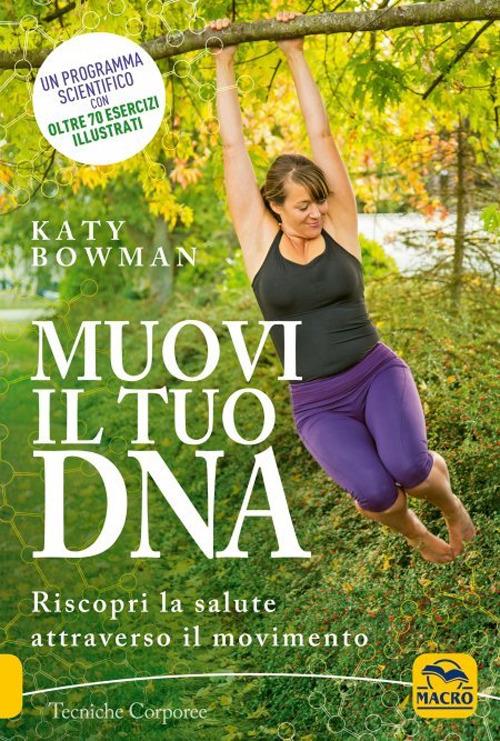 Muovi il tuo DNA. Riscopri la salute attraverso il movimento - Katy Bowman - copertina