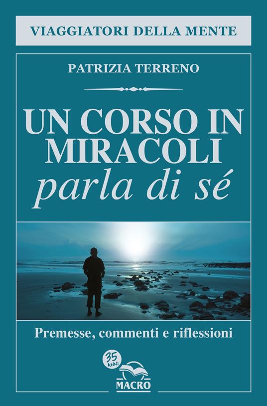 Un corso in miracoli parla di sé. Premesse, commenti e riflessioni - Patrizia Terreno - copertina
