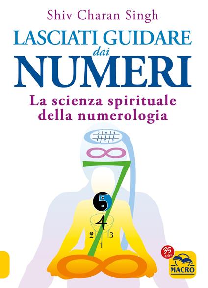 Lasciati guidare dai numeri. La scienza spirituale della numerologia - Shiv Charan Singh - copertina