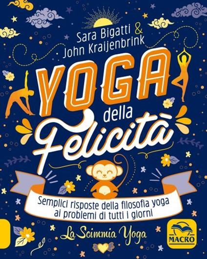 Yoga della felicità-La scimmia yoga. Semplici risposte della filosofia yoga ai problemi di tutti i giorni - Sara Bigatti,John Kraijenbrink - copertina