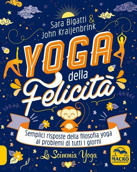 Yoga della felicità-La scimmia yoga. Semplici risposte della filosofia yoga ai problemi di tutti i giorni - Sara Bigatti,John Kraijenbrink - copertina