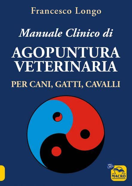 Manuale clinico di agopuntura veterinaria per cani, gatti, cavalli - Francesco Longo - copertina