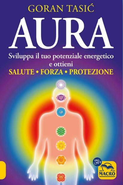 Aura. Sviluppa il tuo potenziale energetico e ottieni salute, forza, protezione - Goran Tasic - copertina