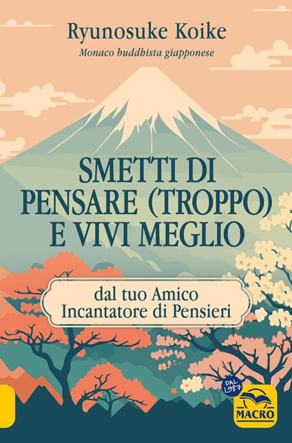 Smetti di pensare (troppo) e vivi meglio. Dal tuo amico incantatore di pensieri - Ryunosuke Koike - copertina