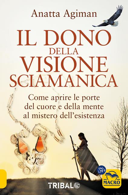 Dono della visione. Come aprire le porte del cuore e della mente al mistero dell'esistenza - Anatta Agiman - copertina