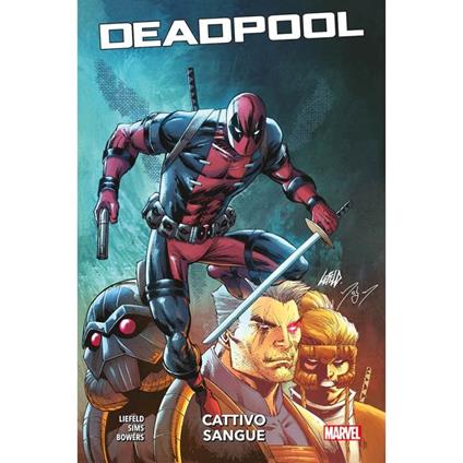 Cattivo sangue. Deadpool - Rob Liefeld,Chad Bowers,Chris Sims - copertina