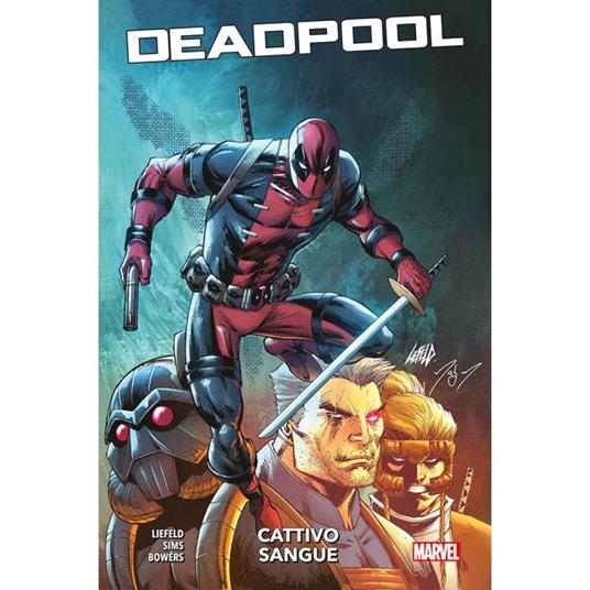 Cattivo sangue. Deadpool - Rob Liefeld,Chad Bowers,Chris Sims - copertina