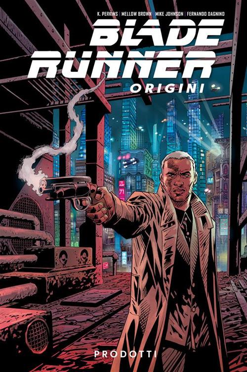Blade Runner: origini. Vol. 1 - Fernando Dagnino,Mike Johnson,Mellow Brown,K. Perkins - ebook