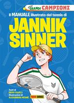 Il Il manuale illustrato del tennis di Jannik Sinner. Piccoli grandi campioni