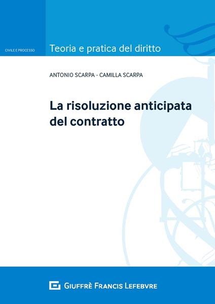 La risoluzione anticipata del contratto - Camilla Scarpa,Antonio Scarpa - copertina