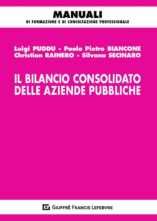 Il bilancio consolidato delle aziende pubbliche - Luigi Puddu,Silvana Secinaro,Christian Rainero - copertina