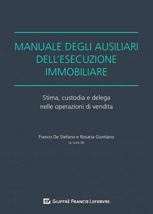 Manuale degli ausiliari dell'esecuzione immobiliare. Stima, custodia e delega nelle operazioni di vendita - copertina