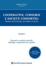 Cooperative, consorzi e società  consortili. Profili sostanziali, notarili e fiscali. Vol. 2: Consorzi e società consortili: tipologie e operazioni sul capitale.