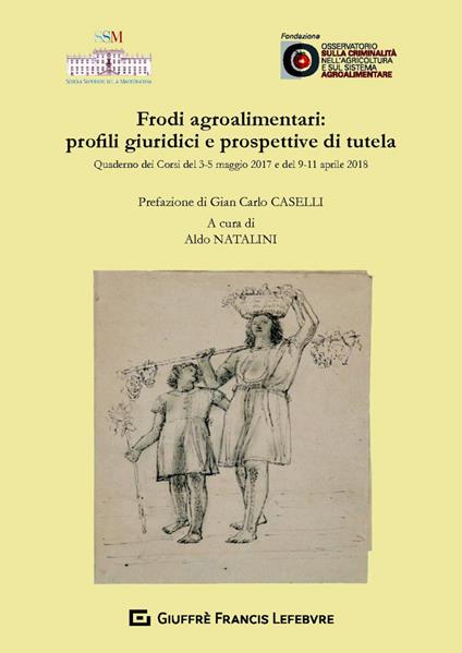 Frodi agroalimentari: profili giuridici e prospettive di tutela - copertina