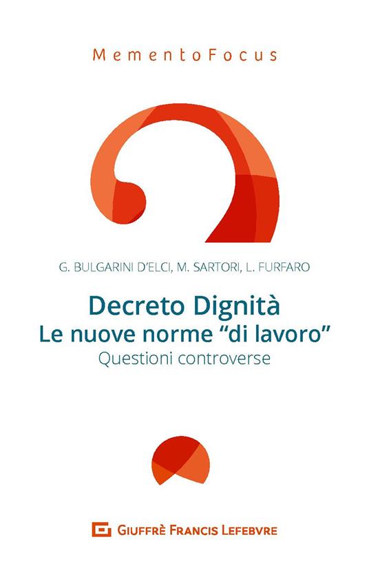 Decreto Dignità. Le nuove norme di «lavoro». Questioni controverse - Giuseppe Bulgarini D'Elci,Marco Sartori,Luca Furfaro - copertina