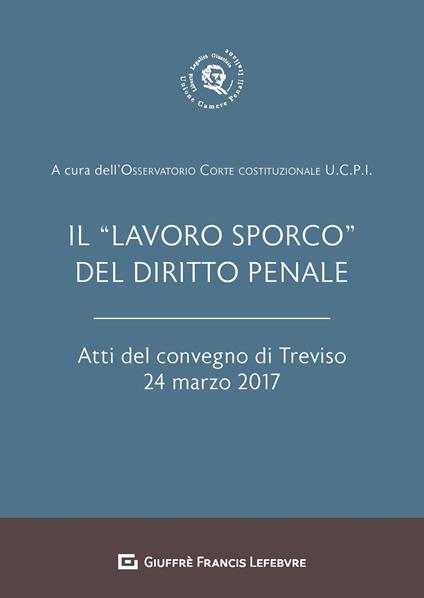 Il «lavoro sporco» del diritto penale. Atti del Convegno (Treviso, 24 marzo 2017) - copertina