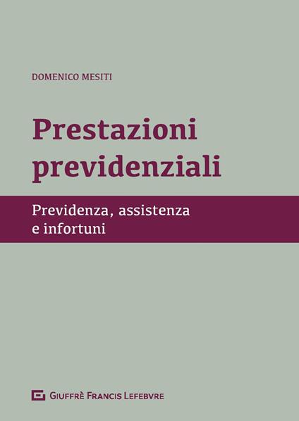 Prestazioni previdenziali. Previdenza, assistenza e infortuni - Domenico Mesiti - copertina