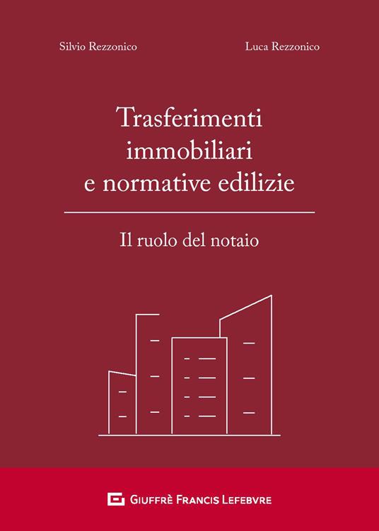Trasferimenti immobiliari e normative edilizie. Il ruolo del notaio - Silvio Rezzonico,Luca Rezzonico - copertina