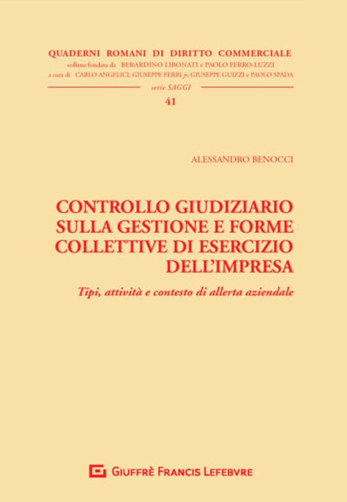 Controllo giudiziario sulla gestione e forme collettive di esercizio dell'impresa. Tipi, attività e contesto di allerta aziendale - Alessandro Benocci - copertina