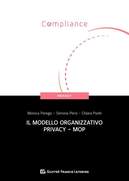 Il modello organizzativo privacy - MOP - Chiara Elena Ponti,Simona Persi,Monica Anna Perego - copertina