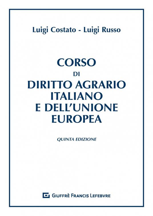 Corso di diritto agrario italiano e dell'Unione europea - Luigi Costato,Luigi Russo - copertina