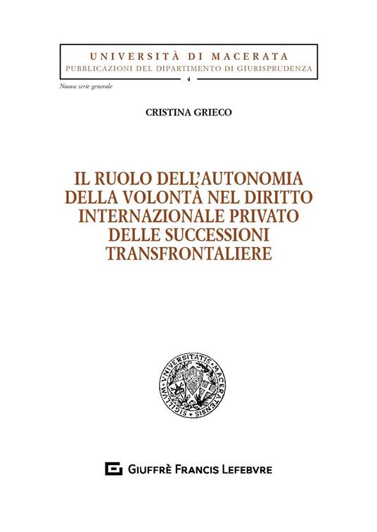 Il ruolo dell'autonomia della volontà nel diritto internazionale privato delle successioni transfrontaliere - Cristina Grieco - copertina