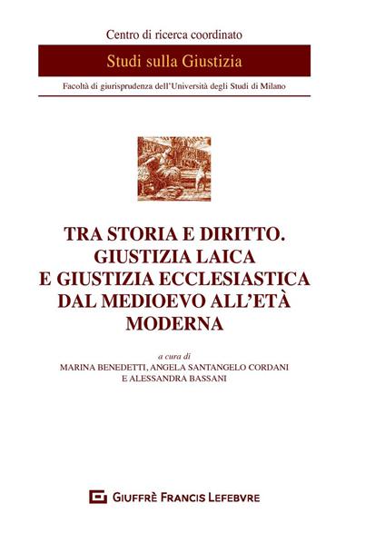 Tra storia e diritto. Giustizia laica e giustizia ecclesiastica dal medioevo all'età moderna - copertina