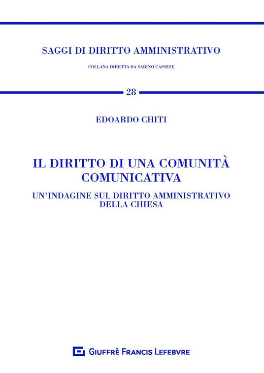 Il diritto di una comunità comunicativa. Un'indagine sul diritto amministrativo della Chiesa - Edoardo Chiti - copertina