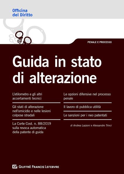 Guida in stato di alterazione - Andrea Lazzoni,Alessandro Trinci - copertina