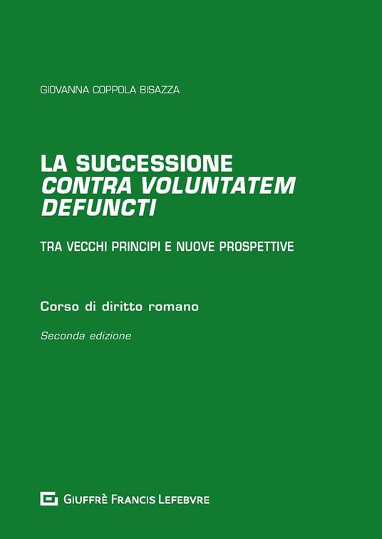 La successione «contra voluntatem defuncti». Tra vecchi principi e nuove prospettive - Giovanna Coppola Bisazza - copertina