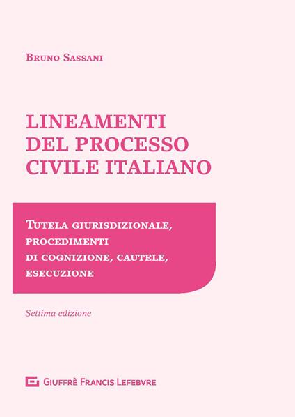 Lineamenti del processo civile italiano. Tutela giurisdizionale, procedimenti di cognizione, cautele, esecuzione - Bruno Nicola Sassani - copertina