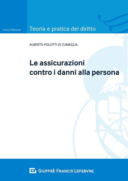 Le assicurazioni contro i danni alla persona - Alberto Polotti di Zumaglia - copertina