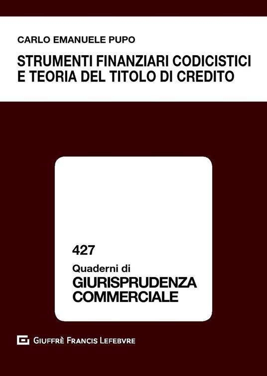Strumenti finanziari codicistici e teoria del titolo di credito - Carlo Emanuele Pupo - copertina