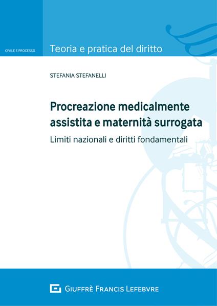 Procreazione medicalmente assistita e maternità surrogata. Limiti nazionali e diritti fondamentali - Stefania Stefanelli - copertina