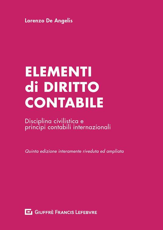 Elementi di diritto contabile. Disciplina civilistica e principi contabili internazionali - Lorenzo De Angelis - copertina