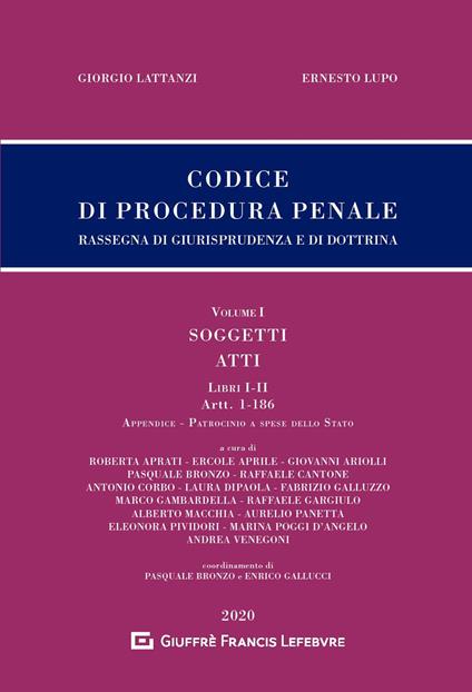 Codice di procedura penale. Rassegna di giurisprudenza e di dottrina. Vol. 1: Soggetti. Atti. Libri I-II (artt. 1-186). - Giorgio Lattanzi,Ernesto Lupo - copertina