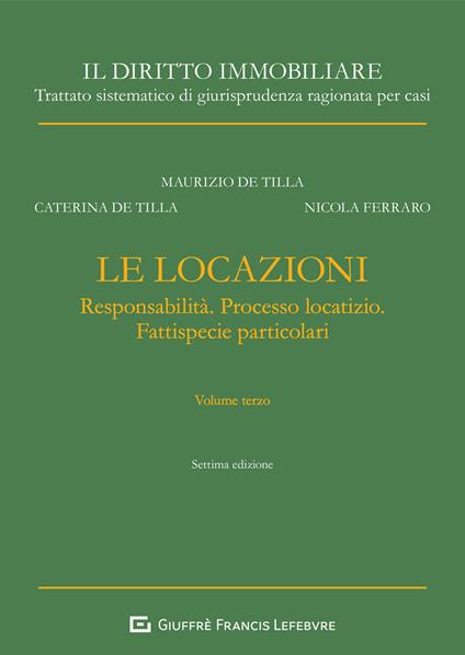 Le locazioni. Vol. 3: Responsabilità. Processo locatizio. Fattispecie particolari. - Maurizio De Tilla,Nicola Ferraro,Caterina De Tilla - copertina