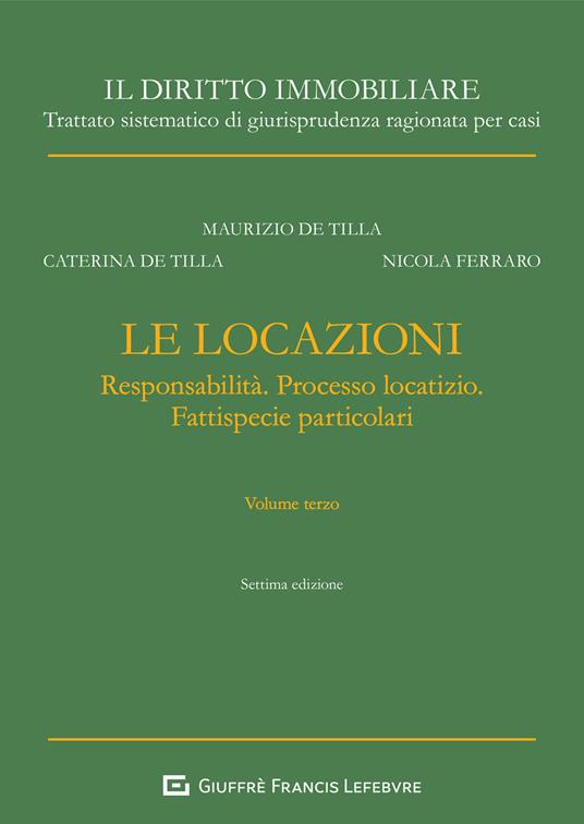Le locazioni. Vol. 3: Responsabilità. Processo locatizio. Fattispecie particolari. - Maurizio De Tilla,Nicola Ferraro,Caterina De Tilla - copertina