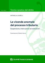 Le vicende anomale del processo tributario: sospensione, interruzione ed estinzione