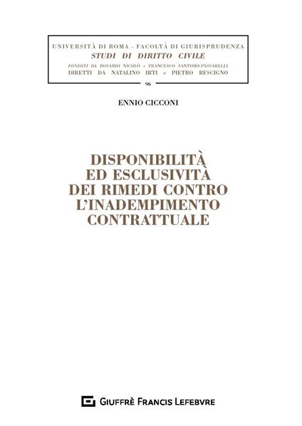 Disponibilità ed esclusività dei rimedi contro l'inadempimento contrattuale - Ennio Maria Cicconi - copertina