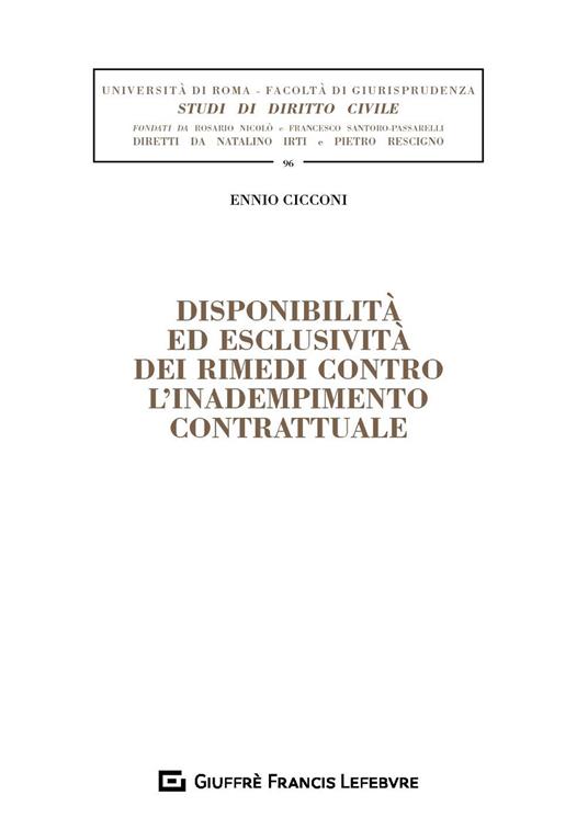 Disponibilità ed esclusività dei rimedi contro l'inadempimento contrattuale - Ennio Maria Cicconi - copertina