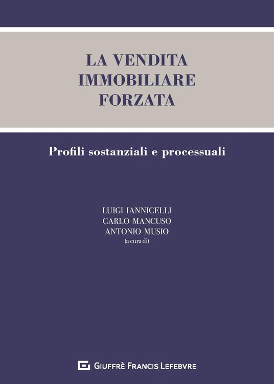 La vendita immobiliare forzata. Profili sostanziali e processuali - copertina