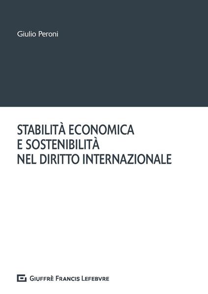Stabilità economica e sostenibilità nel diritto internazionale - Giulio Peroni - copertina