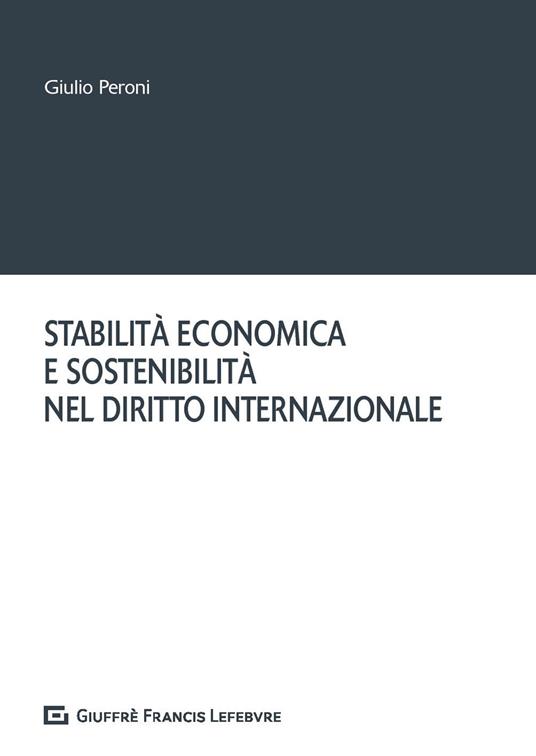 Stabilità economica e sostenibilità nel diritto internazionale - Giulio Peroni - copertina