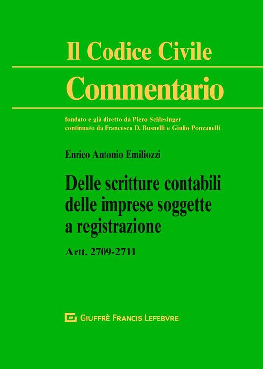 Delle scritture contabili delle imprese soggette a registrazione. Artt. 2709-2711 c.c. - Enrico Antonio Emiliozzi - copertina