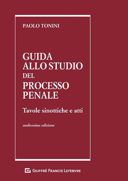 Guida allo studio del processo penale. Tavole sinottiche e atti - Paolo Tonini - copertina