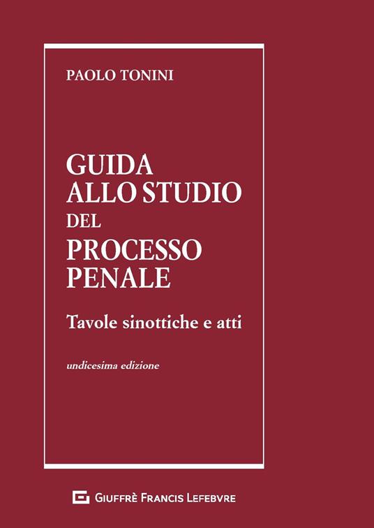 Guida allo studio del processo penale. Tavole sinottiche e atti - Paolo Tonini - copertina