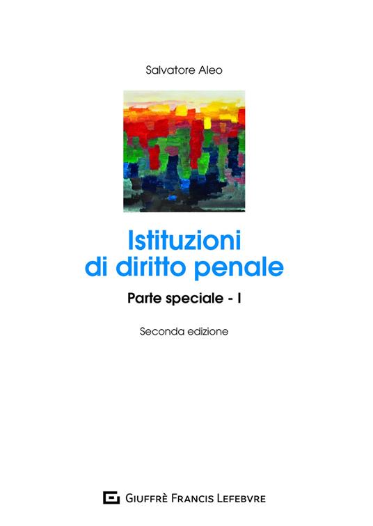 Istituzioni di diritto penale. Parte speciale. Vol. 1 - Salvatore Aleo - copertina