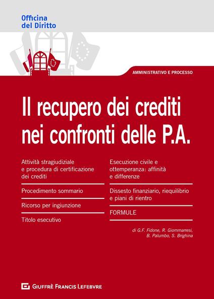 Il recupero crediti nei confronti delle P.A. - Giovanni Francesco Fidone,Salvatore Brighina,Bruno Palumbo - copertina