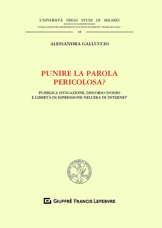 Punire la parola pericolosa? Pubblica istigazione, discorso d'odio e libertà di espressione nell'era di internet - Alessandra Galluccio - copertina